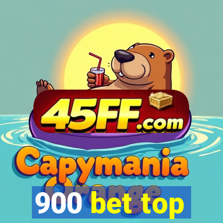 900 bet top
